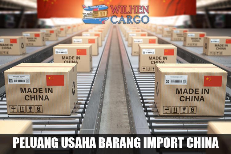 PELUANG USAHA BARANG IMPORT CHINA - Blog | WilhenCargo