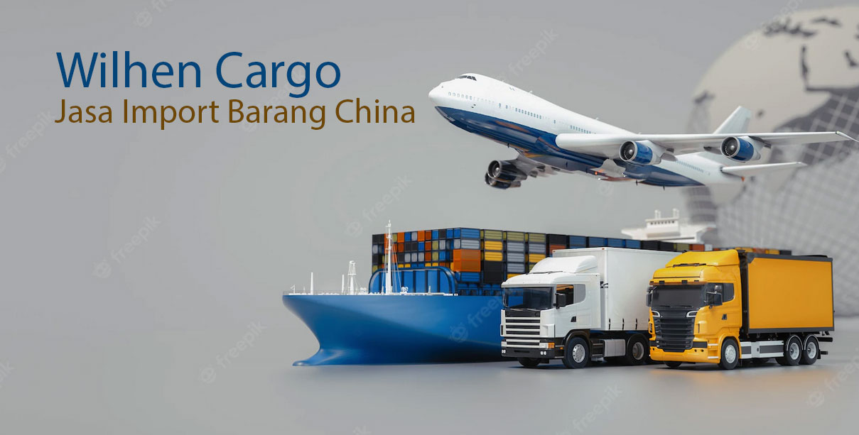 Panduan Import Barang China - Wilhen Cargo | WilhenCargo